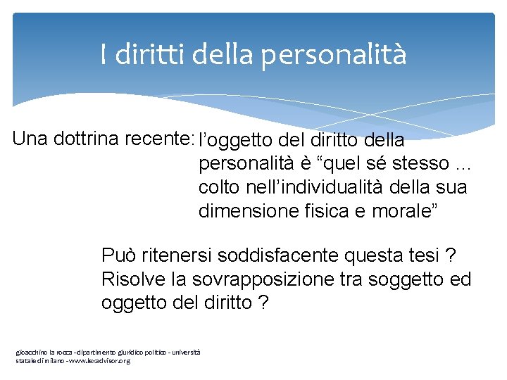 I diritti della personalità Una dottrina recente: l’oggetto del diritto della personalità è “quel