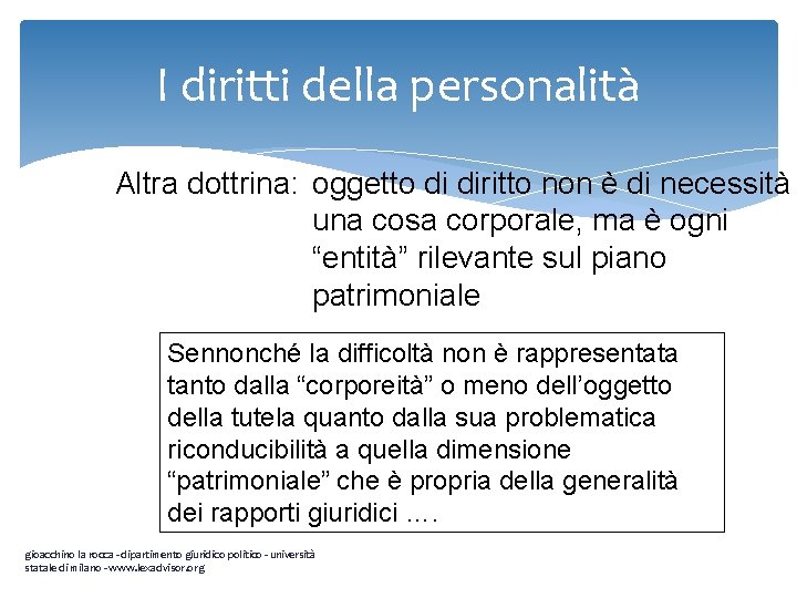 I diritti della personalità Altra dottrina: oggetto di diritto non è di necessità una