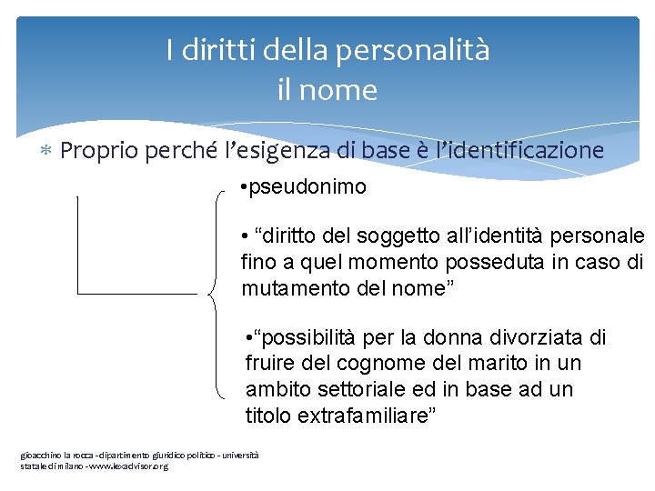 I diritti della personalità il nome Proprio perché l’esigenza di base è l’identificazione •