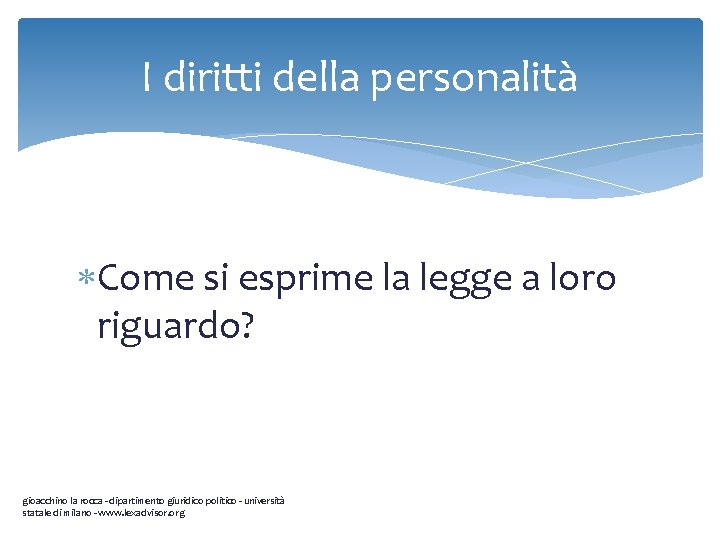 I diritti della personalità Come si esprime la legge a loro riguardo? gioacchino la