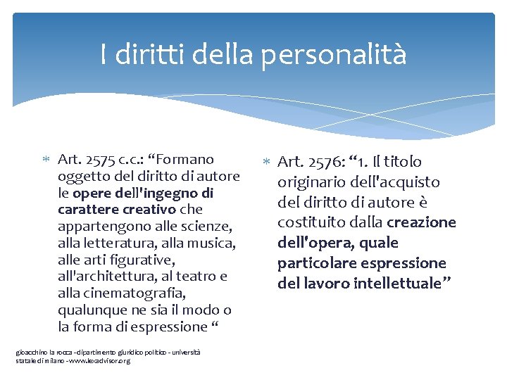 I diritti della personalità Art. 2575 c. c. : “Formano oggetto del diritto di