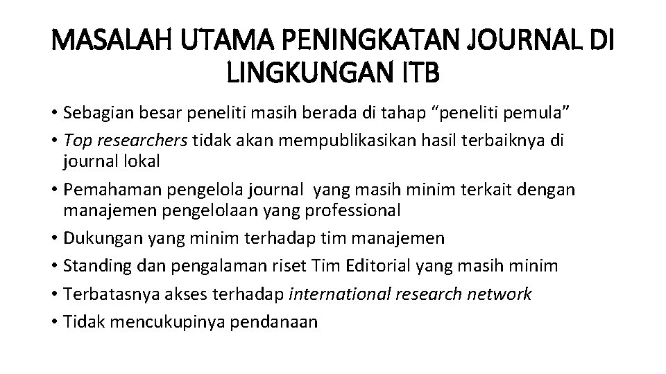 MASALAH UTAMA PENINGKATAN JOURNAL DI LINGKUNGAN ITB • Sebagian besar peneliti masih berada di