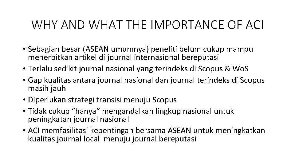 WHY AND WHAT THE IMPORTANCE OF ACI • Sebagian besar (ASEAN umumnya) peneliti belum