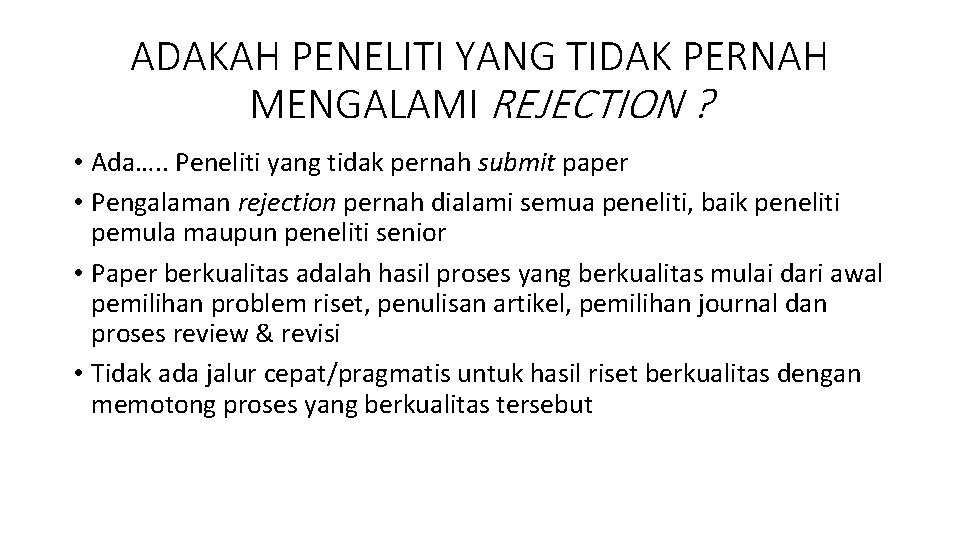 ADAKAH PENELITI YANG TIDAK PERNAH MENGALAMI REJECTION ? • Ada…. . Peneliti yang tidak ADAKAH PENELITI YANG TIDAK PERNAH MENGALAMI REJECTION ? • Ada…. . Peneliti yang tidak