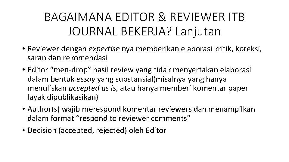 BAGAIMANA EDITOR & REVIEWER ITB JOURNAL BEKERJA? Lanjutan • Reviewer dengan expertise nya memberikan