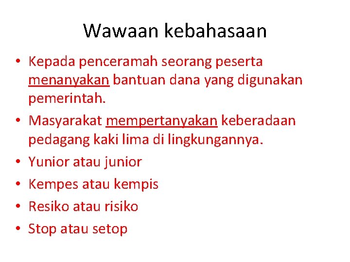 Wawaan kebahasaan • Kepada penceramah seorang peserta menanyakan bantuan dana yang digunakan pemerintah. •