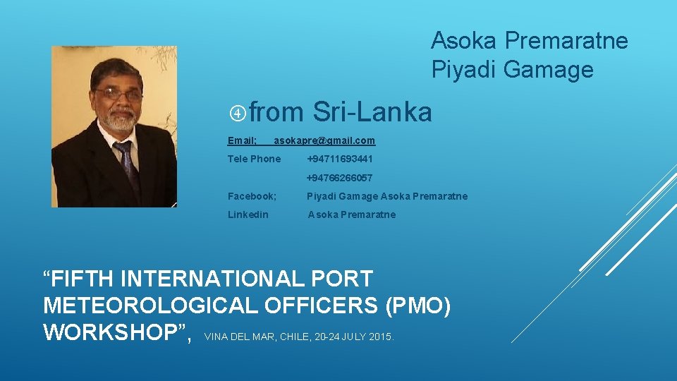 Asoka Premaratne Piyadi Gamage from Sri-Lanka Email; asokapre@gmail. com Tele Phone +94711693441 +94766266057 Facebook;