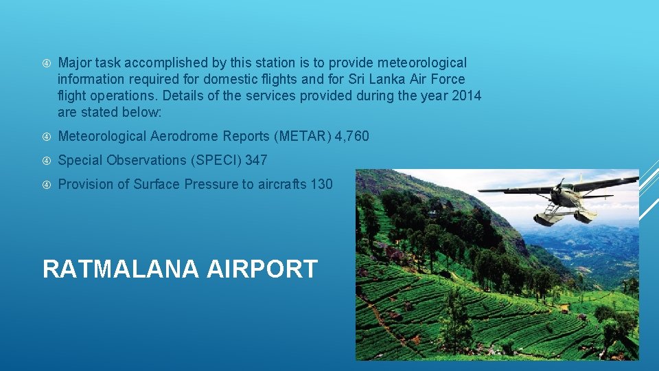  Major task accomplished by this station is to provide meteorological information required for
