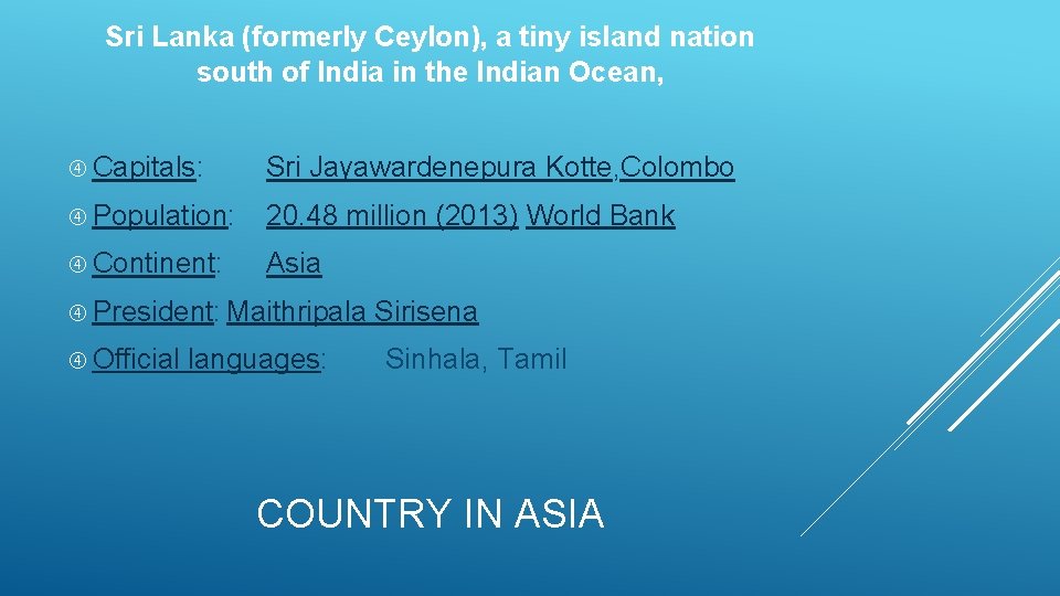 Sri Lanka (formerly Ceylon), a tiny island nation south of India in the Indian