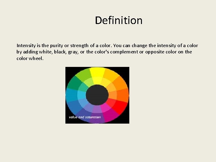 Definition Intensity is the purity or strength of a color. You can change the