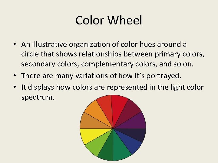 Color Wheel • An illustrative organization of color hues around a circle that shows