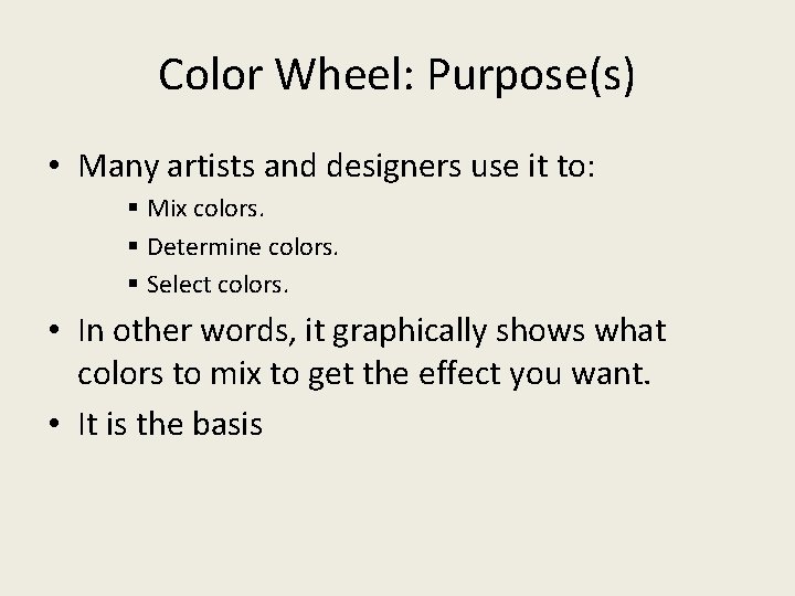 Color Wheel: Purpose(s) • Many artists and designers use it to: § Mix colors.