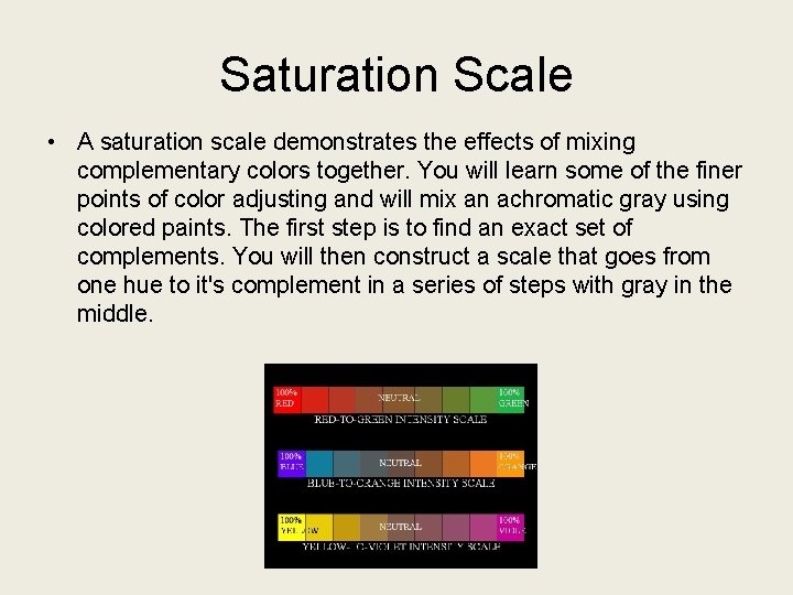 Saturation Scale • A saturation scale demonstrates the effects of mixing complementary colors together.
