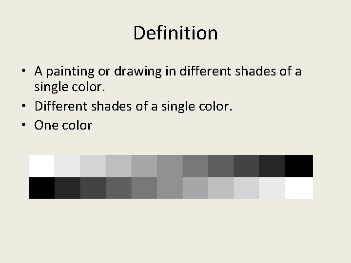 Definition • A painting or drawing in different shades of a single color. •