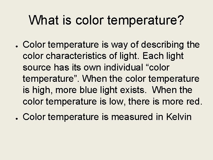 What is color temperature? ● ● Color temperature is way of describing the color