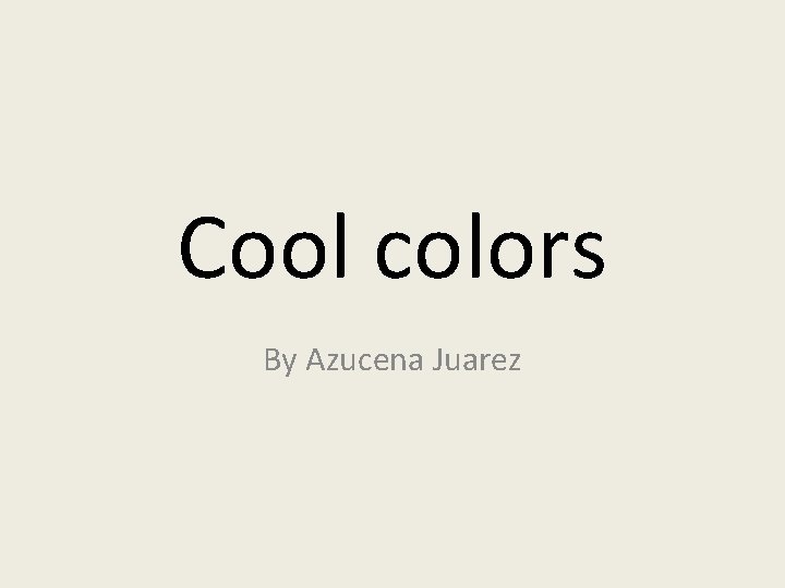Cool colors By Azucena Juarez 