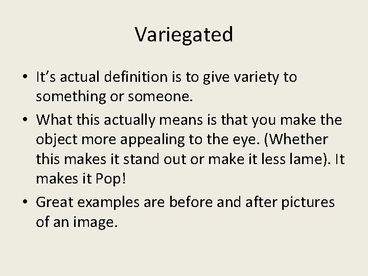 Variegated • It’s actual definition is to give variety to something or someone. •