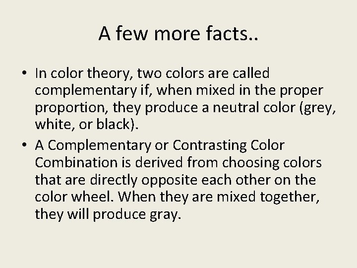 A few more facts. . • In color theory, two colors are called complementary