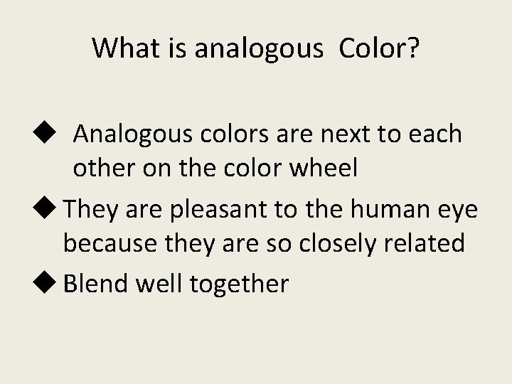 What is analogous Color? u Analogous colors are next to each other on the