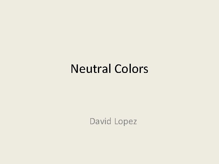 Neutral Colors David Lopez 