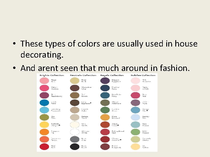  • These types of colors are usually used in house decorating. • And