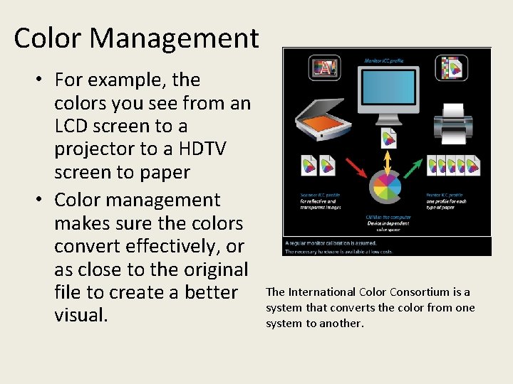 Color Management • For example, the colors you see from an LCD screen to
