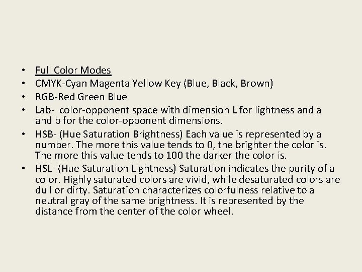 Full Color Modes CMYK-Cyan Magenta Yellow Key (Blue, Black, Brown) RGB-Red Green Blue Lab-