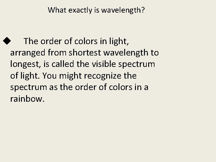 What exactly is wavelength? u The order of colors in light, arranged from shortest