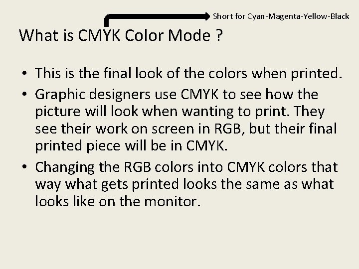 Short for Cyan-Magenta-Yellow-Black What is CMYK Color Mode ? • This is the final
