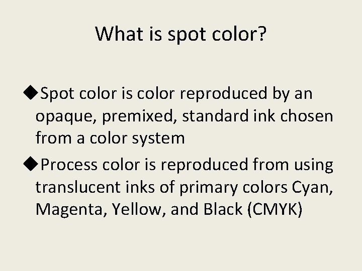 What is spot color? u. Spot color is color reproduced by an opaque, premixed,