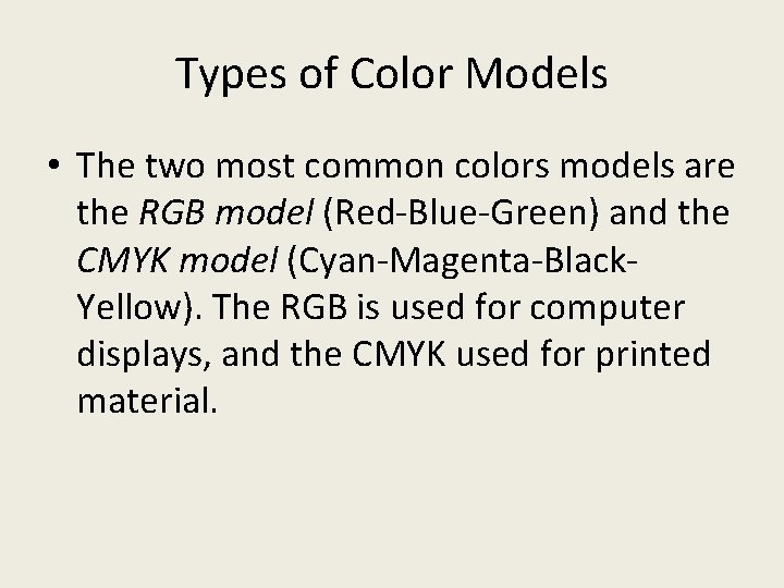 Types of Color Models • The two most common colors models are the RGB