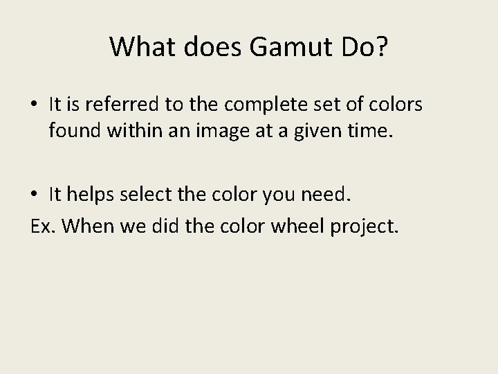 What does Gamut Do? • It is referred to the complete set of colors