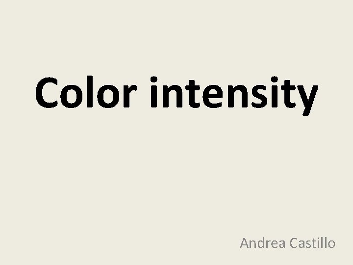 Color intensity Andrea Castillo 