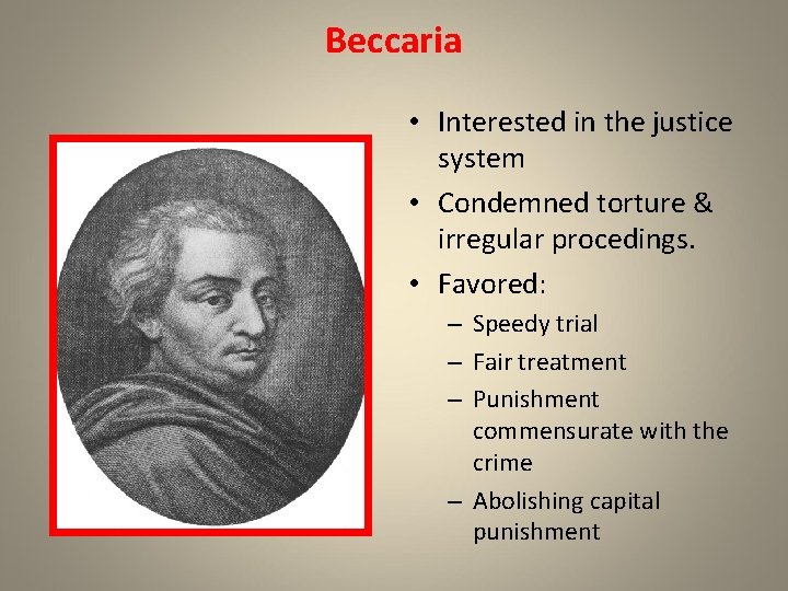 Beccaria • Interested in the justice system • Condemned torture & irregular procedings. •