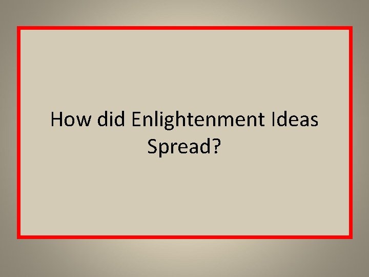How did Enlightenment Ideas Spread? 