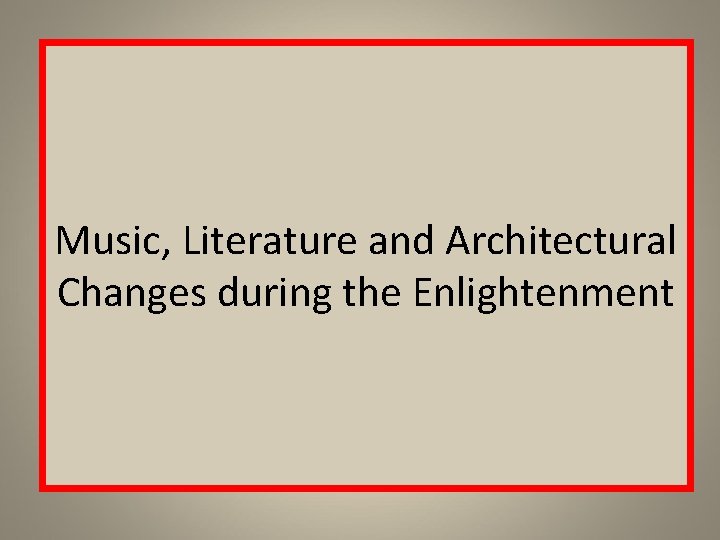 Music, Literature and Architectural Changes during the Enlightenment 