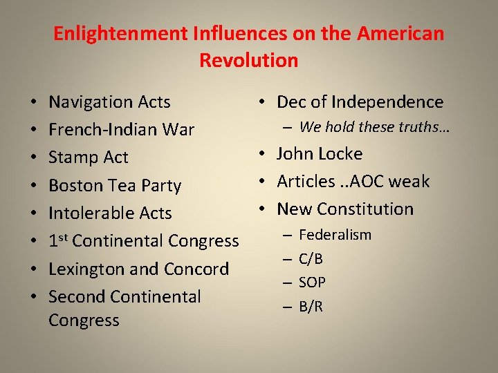 Enlightenment Influences on the American Revolution • • Navigation Acts French-Indian War Stamp Act