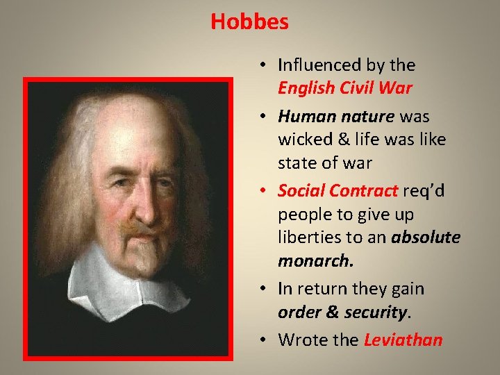 Hobbes • Influenced by the English Civil War • Human nature was wicked &