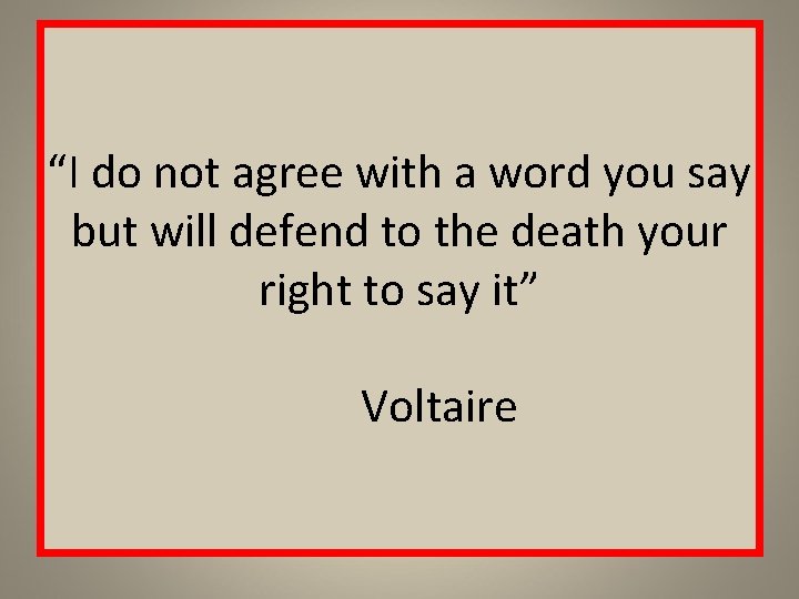 “I do not agree with a word you say but will defend to the