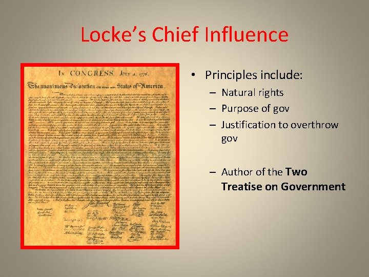 Locke’s Chief Influence • Principles include: – Natural rights – Purpose of gov –