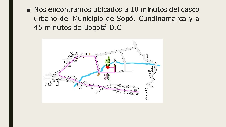 ■ Nos encontramos ubicados a 10 minutos del casco urbano del Municipio de Sopó,