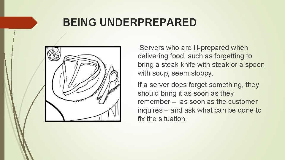BEING UNDERPREPARED Servers who are ill prepared when delivering food, such as forgetting to