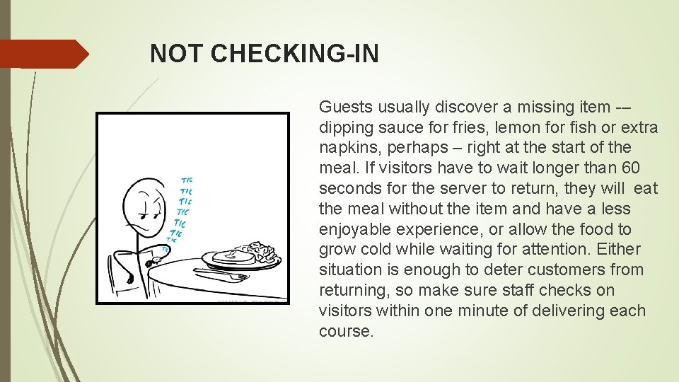 NOT CHECKING-IN Guests usually discover a missing item – dipping sauce for fries, lemon