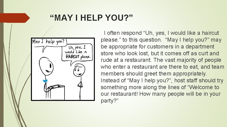 “MAY I HELP YOU? ” I often respond “Uh, yes, I would like a