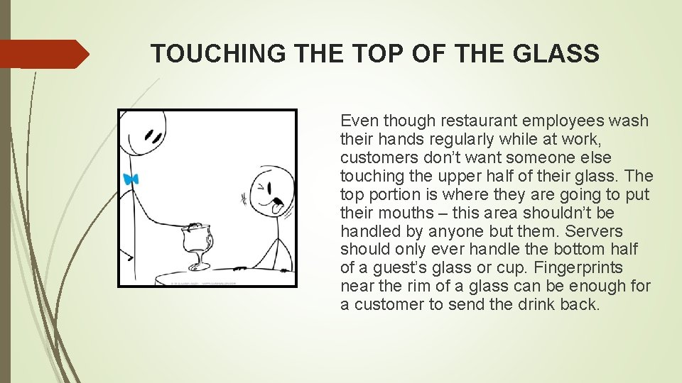 TOUCHING THE TOP OF THE GLASS Even though restaurant employees wash their hands regularly