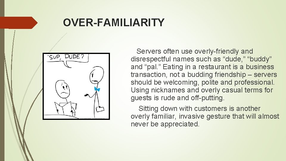 OVER-FAMILIARITY Servers often use overly friendly and disrespectful names such as “dude, ” “buddy”