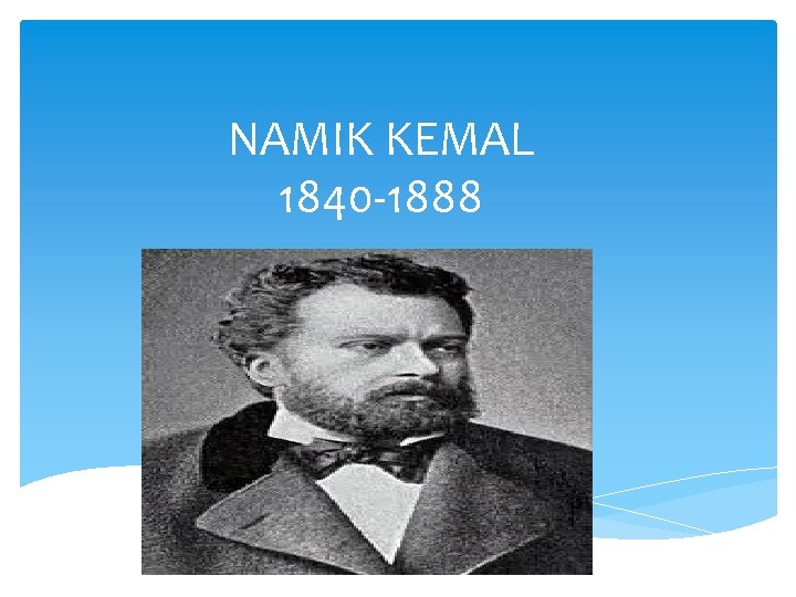 NAMIK KEMAL 1840 -1888 