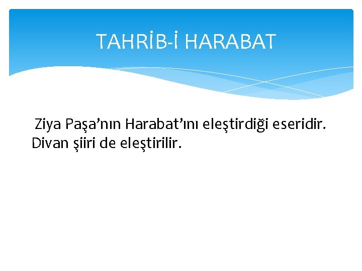 TAHRİB-İ HARABAT Ziya Paşa’nın Harabat’ını eleştirdiği eseridir. Divan şiiri de eleştirilir. 