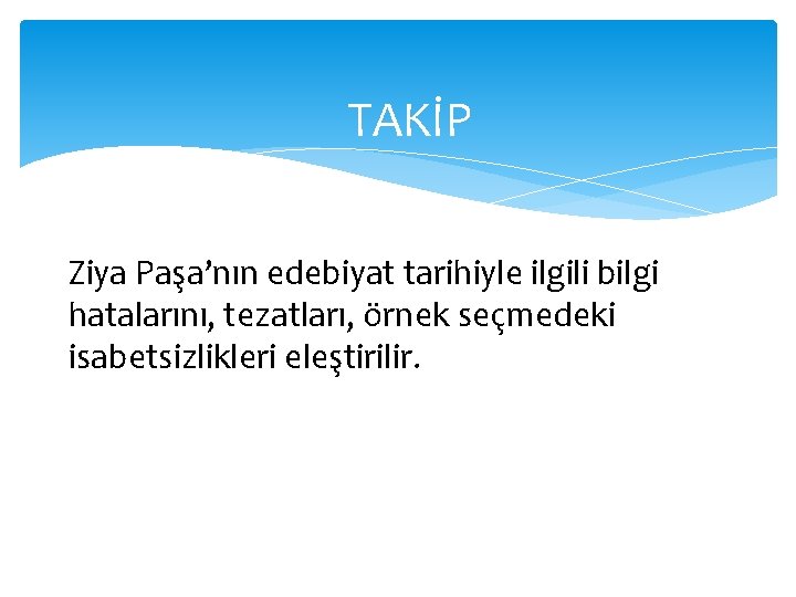 TAKİP Ziya Paşa’nın edebiyat tarihiyle ilgili bilgi hatalarını, tezatları, örnek seçmedeki isabetsizlikleri eleştirilir. 