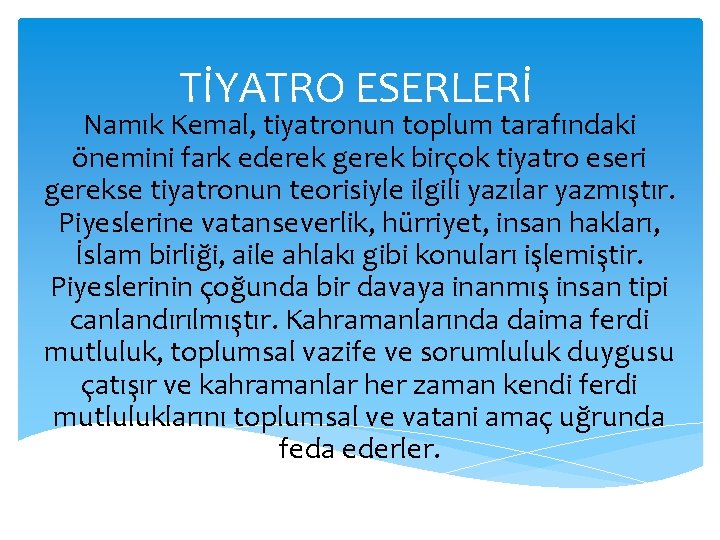 TİYATRO ESERLERİ Namık Kemal, tiyatronun toplum tarafındaki önemini fark ederek gerek birçok tiyatro eseri